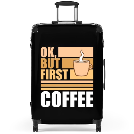 But First Coffee Funny Addicted Caffeine Lover Suitcases