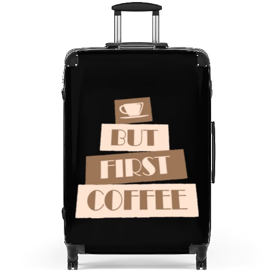 But First Coffee Funny Addicted Caffeine Lover Suitcases