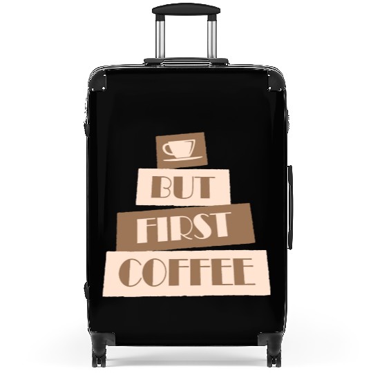 But First Coffee Funny Addicted Caffeine Lover Suitcases