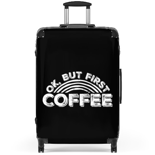 But First Coffee Funny Addicted Caffeine Lover Suitcases
