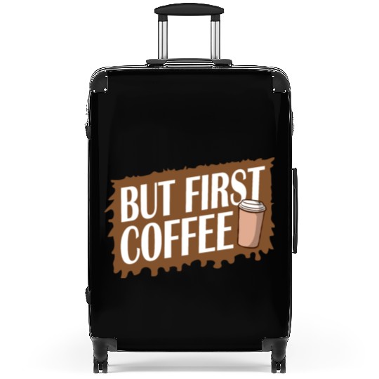 But First Coffee Funny Addicted Caffeine Lover Suitcases