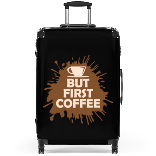 But First Coffee Funny Addicted Caffeine Lover Suitcases