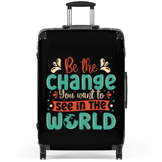 Be the change you wish to see in the world quote Suitcases