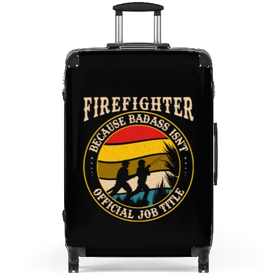 FIREFIGHTER BECAUSE BADASS ISN'T OFFICIAL JOB TITL Suitcases