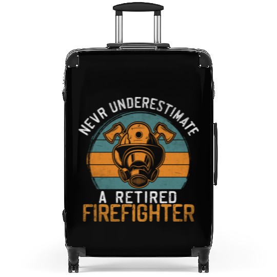 Never underestimate a retired firefighter Suitcases