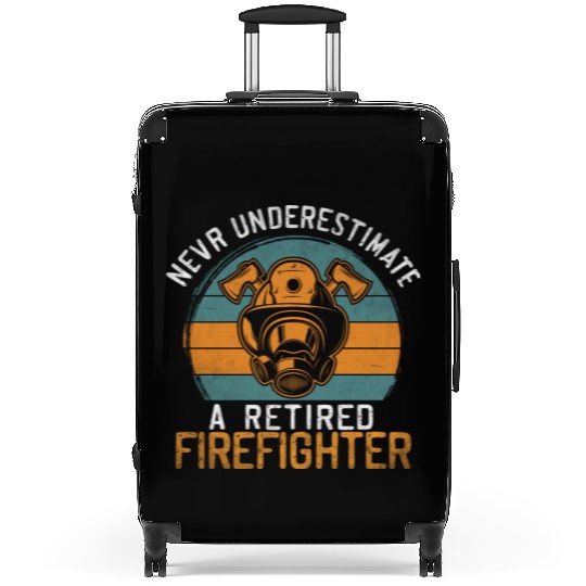 Never underestimate a retired firefighter Suitcases
