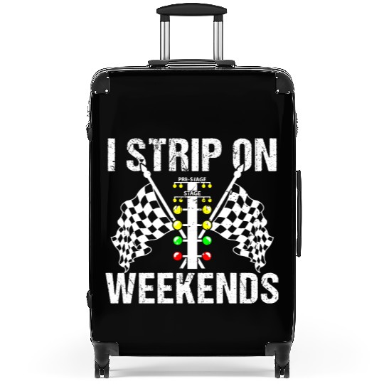 Funny I Strip On Weekends Drag Racing Race Suitcases