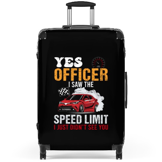Yes Officer Speeding Funny Racing Race Car Driver Suitcases