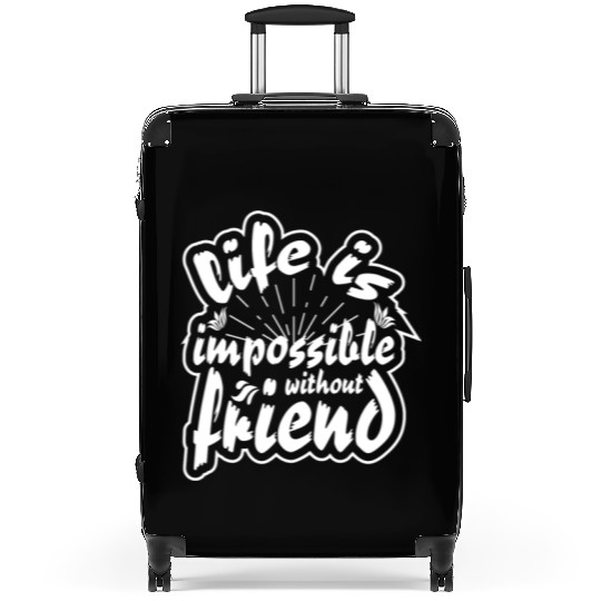 Life is impossible without friends Suitcases