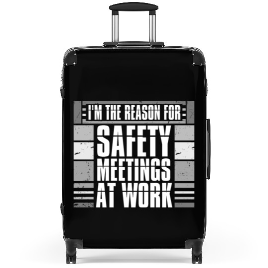 Funny I'm The Reason For Safety Meetings At Work Suitcases