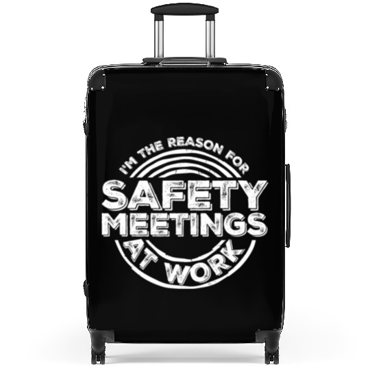 Funny I'm The Reason For Safety Meetings At Work Suitcases