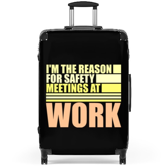 Funny I'm The Reason For Safety Meetings At Work Suitcases