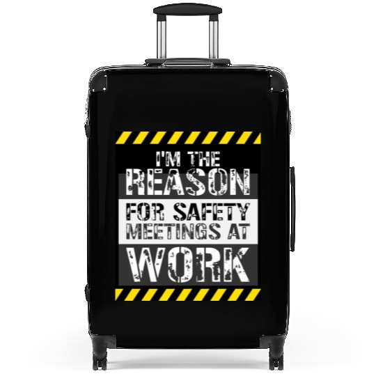 Funny I'm The Reason For Safety Meetings At Work Suitcases