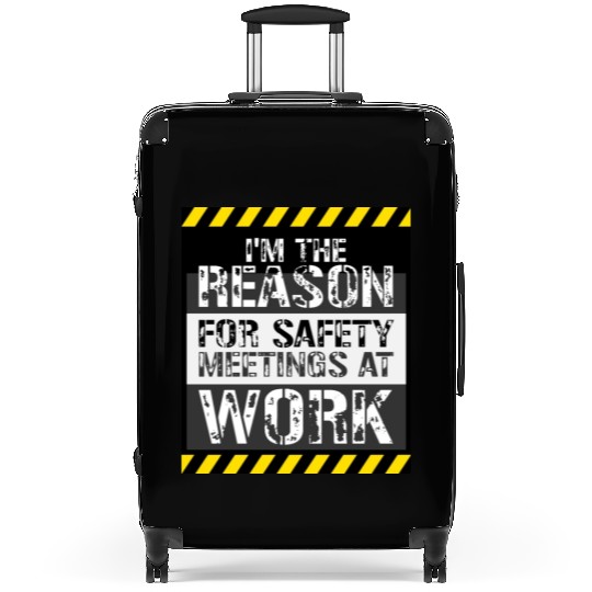 Funny I'm The Reason For Safety Meetings At Work Suitcases