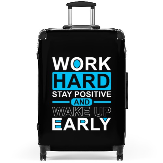 Work Hard Stay Positive Wake Up Early Suitcases