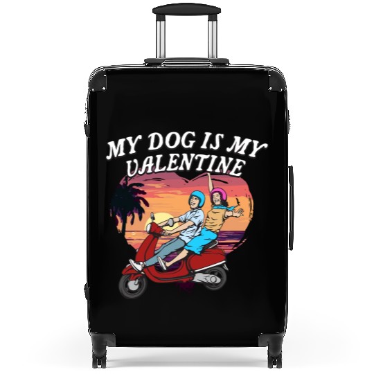 My Dog Is My Valentine Funny Valentines Day Humor Suitcases