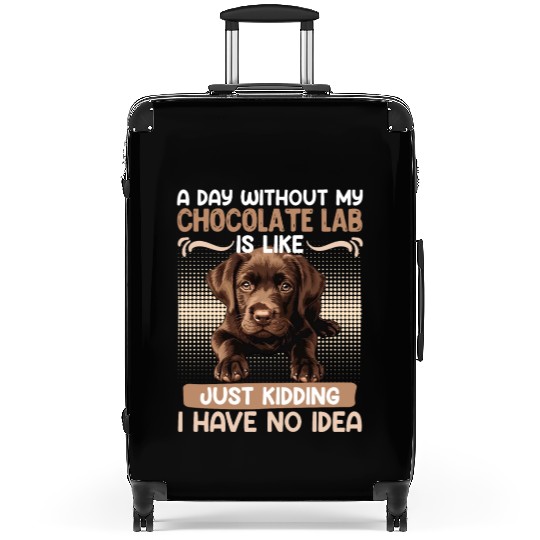 Labrador Owner A DAY WITHOUT MY CHOCOLATE LAB Suitcases