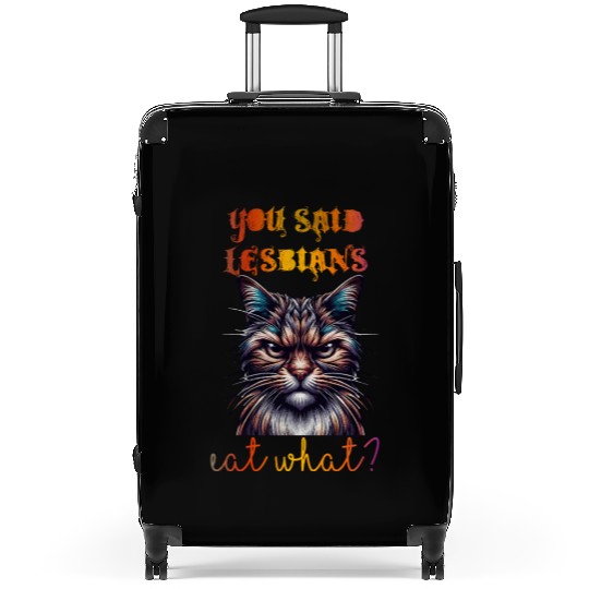 You said lesbians eat what Suitcases