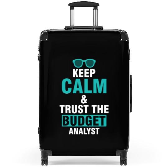 Keep Calm & Trust The Budget Analyst Suitcases