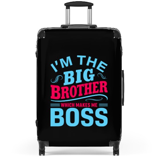 I m The Big Brother Which Makes Me The Boss Suitcases