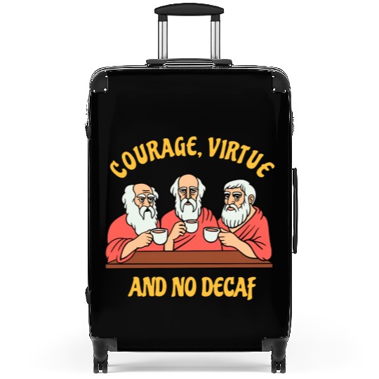 Greek Philosophers - Courage Virtue and No Decaf Suitcases