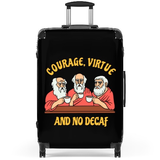 Greek Philosophers - Courage Virtue and No Decaf Suitcases