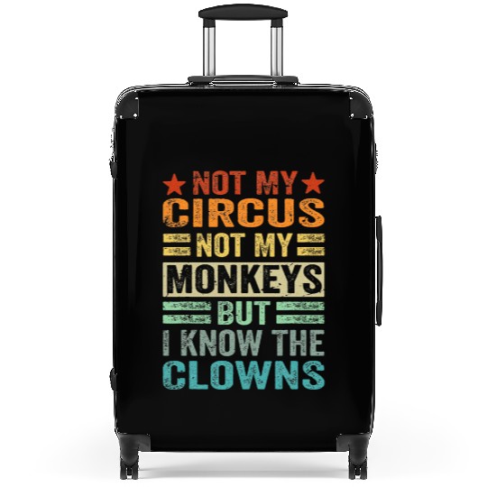 Not My Circus Not My Monkeys But I Know The Clown Suitcases
