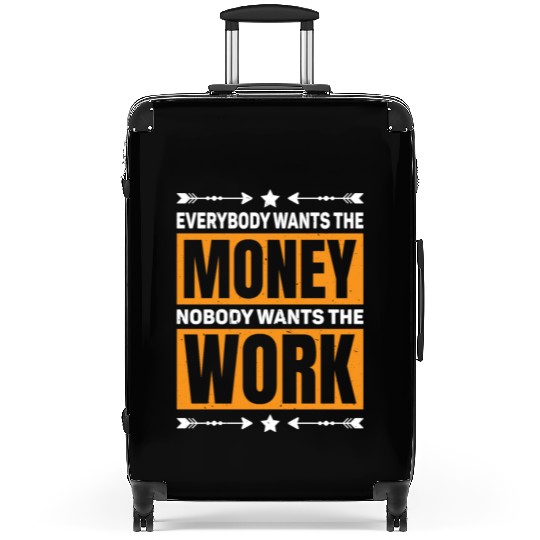 Everybody Wants The Money Nobody Wants The Work 59 Suitcases