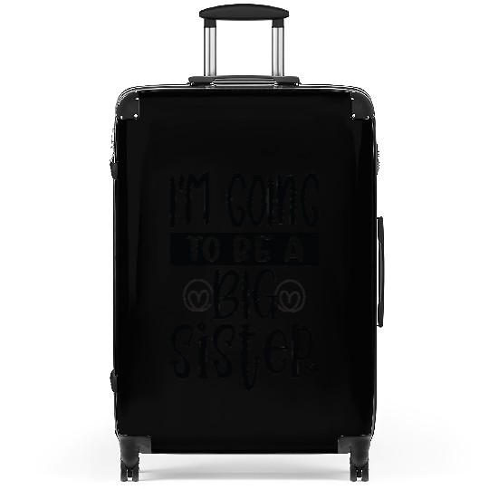 Im going be big sister - Happy big sisters, brothe Suitcases