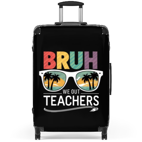 Bruh We Out Happy Last Day Of School Teachers Suitcases