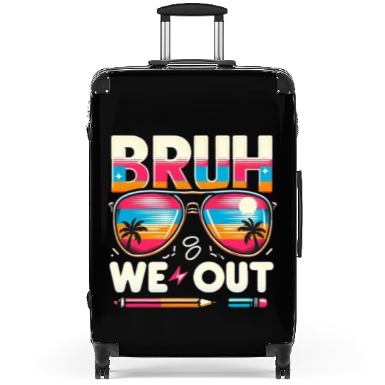 Bruh We Out Happy Last Day Of School Teachers Suitcases