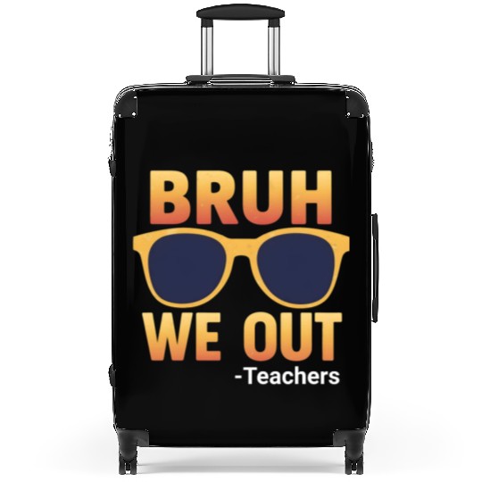 Bruh We Out Teachers Suitcases