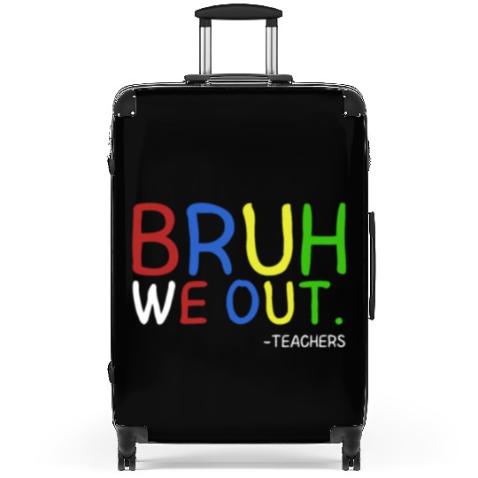 Bruh We Out Teachers Teacher Summer End Of School Suitcases