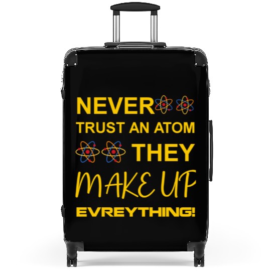 Never trust an atom, they make up everything Suitcases