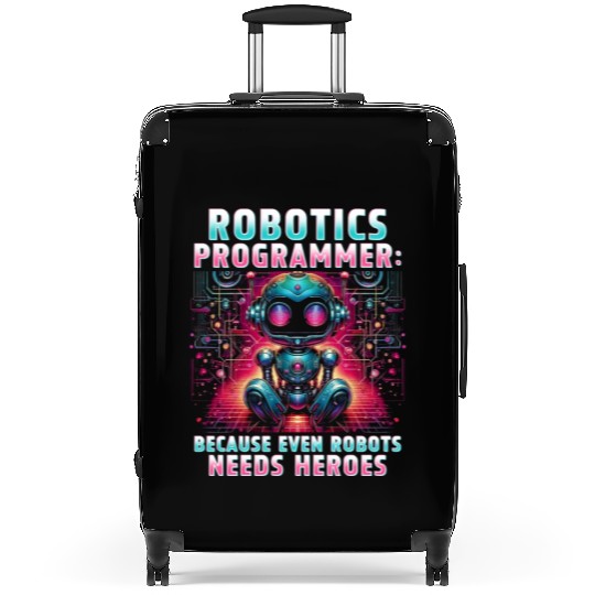 Robotics Engineer Because Even Robots Needs Heroes Suitcases