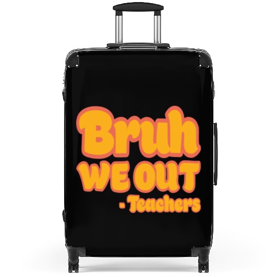 Bruh We Out Teachers Funny Summer Teacher Vacation Suitcases