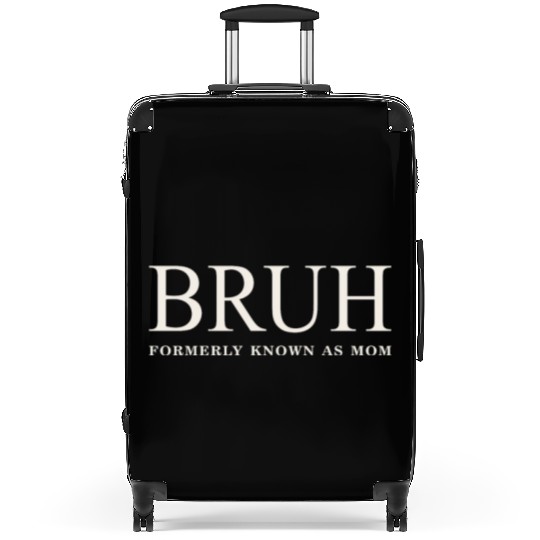 Funny Mother's Day Bruh: Formerly Known As Mom Suitcases