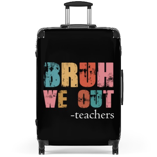 Bruh We Out Teachers Happy Last Day Of School Suitcases