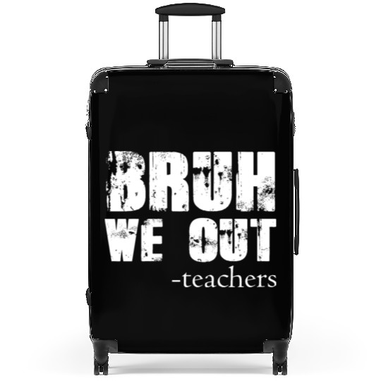 Bruh We Out Teachers Happy Last Day Of School Suitcases