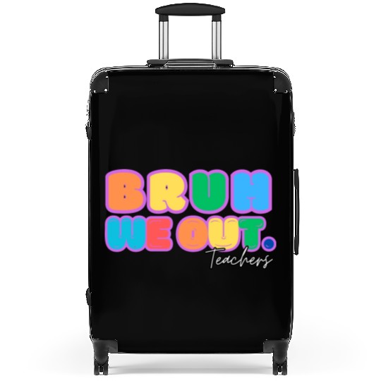 BRUH WE OUT TEACHERS Suitcases