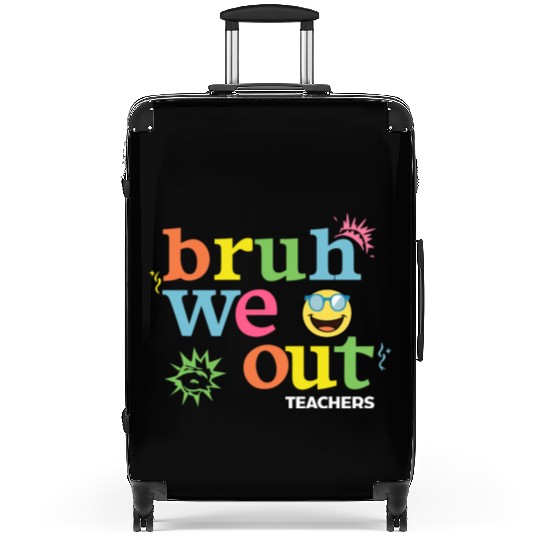 Bruh We Out Teachers Suitcases