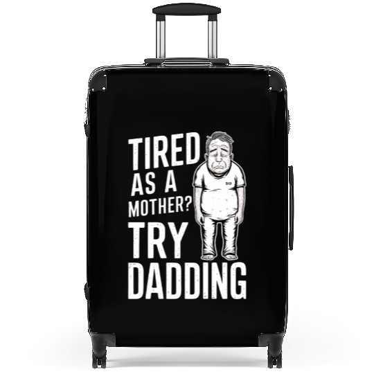 Tired As A Mother Try Dadding Suitcases