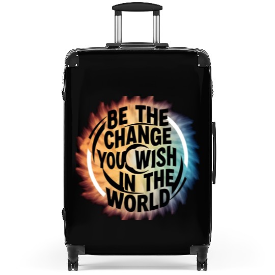 BE THE CHANGE YOU WICH HN THE WORLD.Suitcases