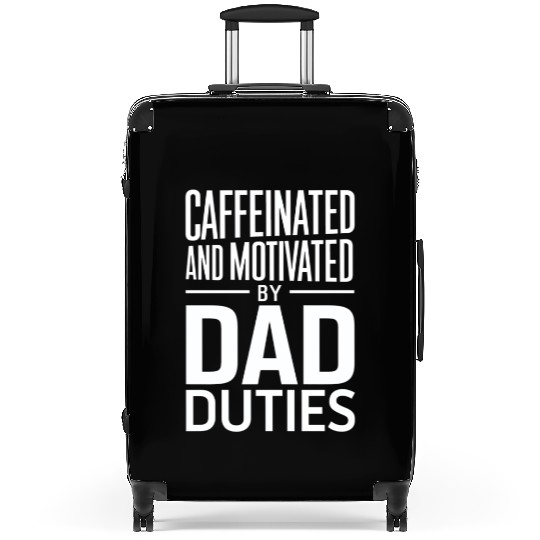 Caffeinated And Motivated By Dad Duties Suitcases