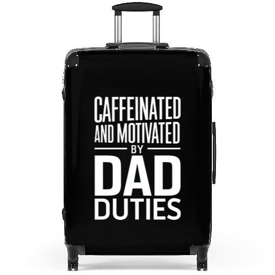 Caffeinated And Motivated By Dad Duties Suitcases