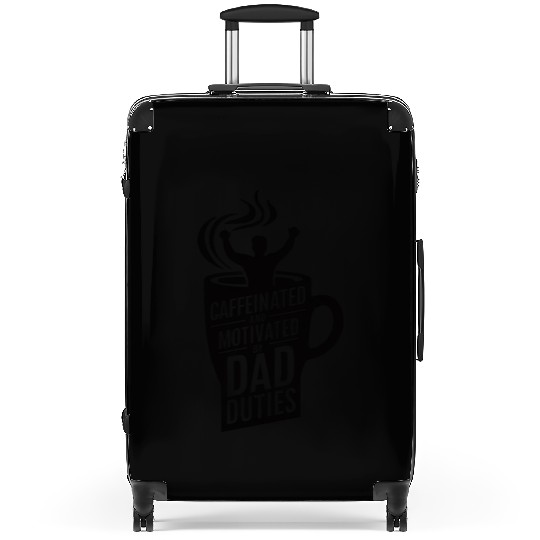 Caffeinated and Motivated by Dad Duties Suitcases