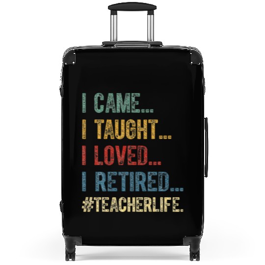 I Came I Taught I Loved I Retired Teacher Suitcases