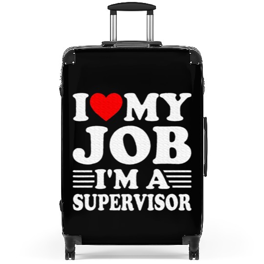 I love My Job A SUPERVISOR Job Title Profession Suitcases