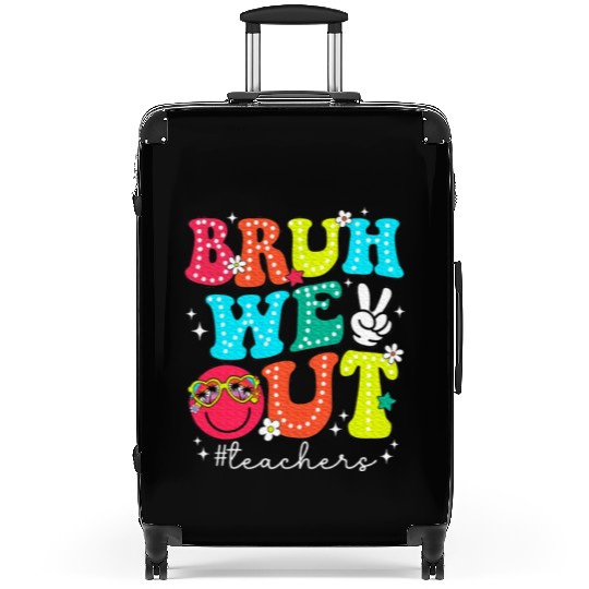 Bruh We Out Teachers End Of School Year Teacher Suitcases