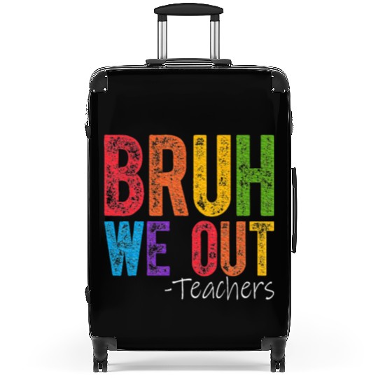 Bruh We Out Teachers End Of School Year Teacher Suitcases